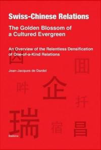 Swiss-Chinese relations : the golden blossom of a cultured evergreen : an overview of the relentless densification of one-of-a-kind relations