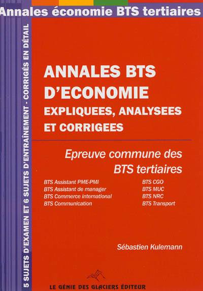 Annales BTS d'économie expliquées, analysées et corrigées : épreuves communes des BTS tertiaires