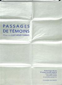 Passages de témoins pour Luciano Fabro : textes, images, oeuvres : 40 auteurs conviés. Passages de témoins for Luciano Fabro : texts, images, works : 40 authors invited to contribute