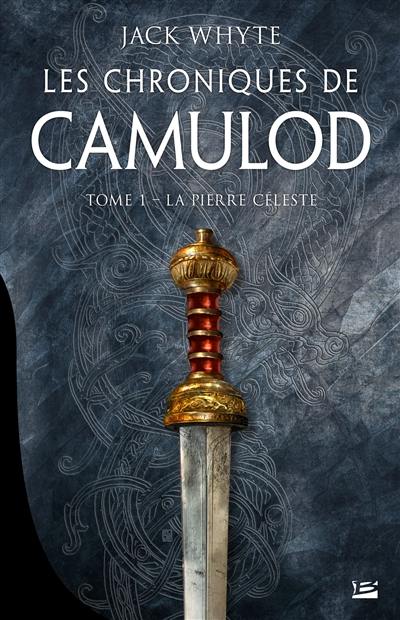 Les chroniques de Camulod. Vol. 1. La pierre céleste