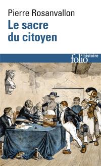 Le sacre du citoyen : histoire du suffrage universel en France