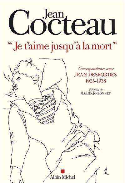 Je t'aime jusqu'à la mort : correspondance avec Jean Desbordes (1925-1938)