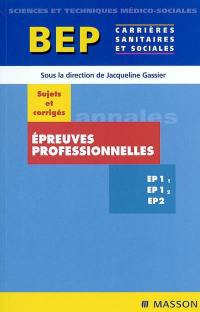 Epreuves professionnelles EP 1-1, EP 1-2, EP 2, BEP carrières sanitaires et sociales : sujets et corrigés