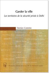 Garder la ville : les territoires de la sécurité privée à Delhi