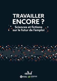 Travailler encore ? : sciences et fictions sur le futur de l'emploi