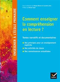 Comment enseigner la compréhension en lecture ? : textes narratifs et documentaires : des principes pour un enseignement explicite, des activités de classe, des connaissances actualisées