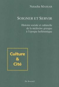 Soigner et servir : histoire sociale et culturelle de la médecine grecque à l'époque hellénistique