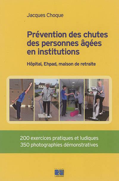 Prévention des chutes des personnes âgées en institutions : hôpital, Ehpad, maison de retraite : 200 exercices pratiques et ludiques, 350 photographies démonstratives Prévention des chutes des personnes âgées en institutions : hôpital, Ehpad, maison de retraite : 200 exercices pratiques et ludiques, 350 photographies démonstratives