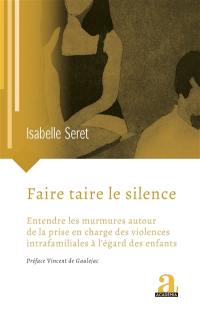 Faire taire le silence : entendre les murmures autour de la prise en charge des violences intrafamiliales à l'égard des enfants