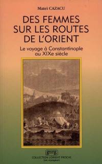 Des femmes sur les routes d'Orient : le voyage à Constantinople au XIXe siècle