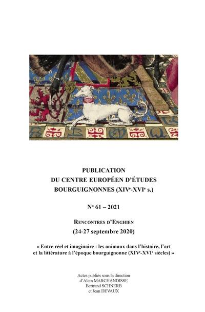 Entre réel et imaginaire : les animaux dans l'histoire, l'art et la littérature à l'époque bourguignonne (XIVe-XVIe siècles) : rencontres d'Enghien, (24-27 septembre 2020)