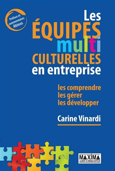 Les équipes multiculturelles en entreprise : les comprendre, les gérer, les développer