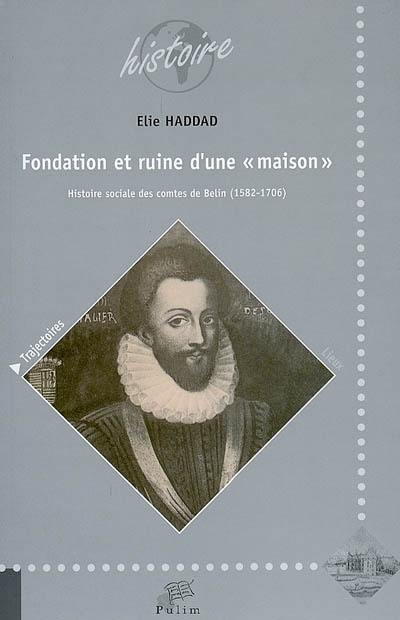 Fondation et ruine d'une maison : histoire sociale des comtes de Belin (1582-1706)