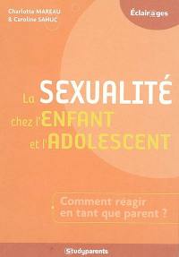 La sexualité chez l'enfant et l'adolescent : comment réagir en tant que parent ?