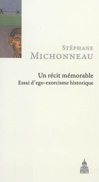 Un récit mémorable : essai d'ego-exorcisme historique