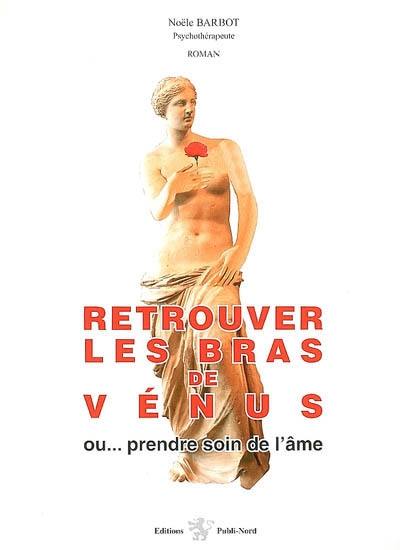 Retrouver les bras de Vénus ou... Prendre soin de l'âme