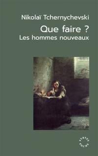 Que faire ? : les hommes nouveaux. Un roman jadis célèbre. Les origines du léninisme (extrait)