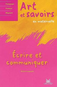 Art et savoirs : en maternelle. Vol. 2. Ecrire et communiquer