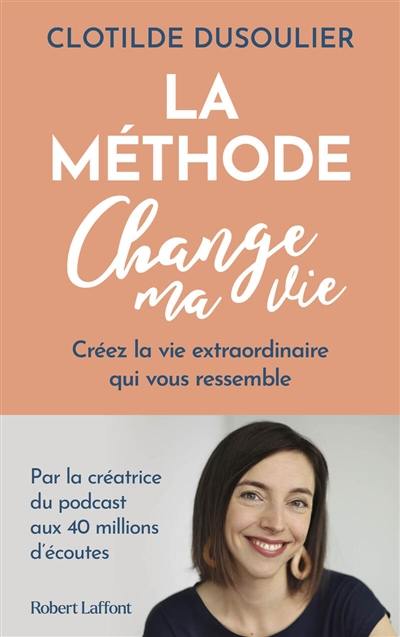 La méthode change ma vie : créez la vie extraordinaire qui vous ressemble