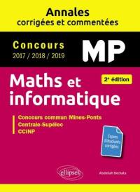 Maths et informatique, MP : annales corrigées et commentées, concours 2017, 2018, 2019 : concours commun Mines-Ponts, Centrale-Supélec, CCINP