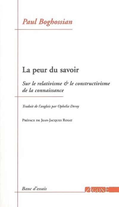 La peur du savoir : sur le relativisme & le constructivisme de la connaissance