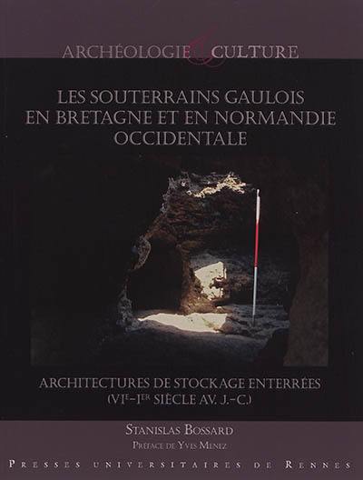 Les souterrains gaulois en Bretagne et en Normandie occidentale : architectures de stockage enterrées (VIe-Ier siècle av. J.-C.)