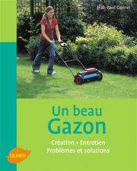 Un beau gazon : création, entretien, problèmes et solutions