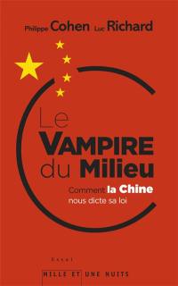 Le vampire du Milieu : comment la Chine nous dicte sa loi