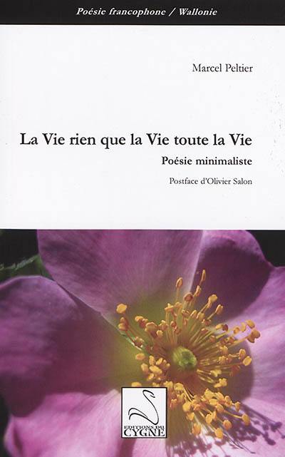 La vie rien que la vie toute la vie : poésie minimaliste