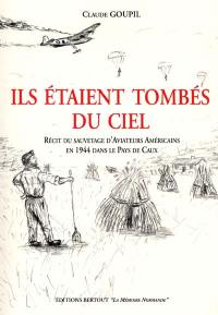 Ils étaient tombés du ciel : récit du sauvetage d'aviateurs américains en 1944 dans le pays de Caux