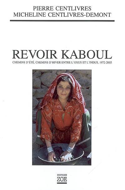 Revoir Kaboul : chemins d'été, chemins d'hiver entre l'Oxus et l'Indus : 1972-2005