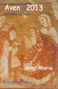 L'Avent 2013 et le temps de Noël à l'école des saints avec Marie