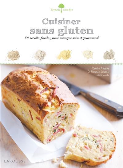 Cuisiner sans gluten : 50 recettes faciles, pour manger sain et gourmand