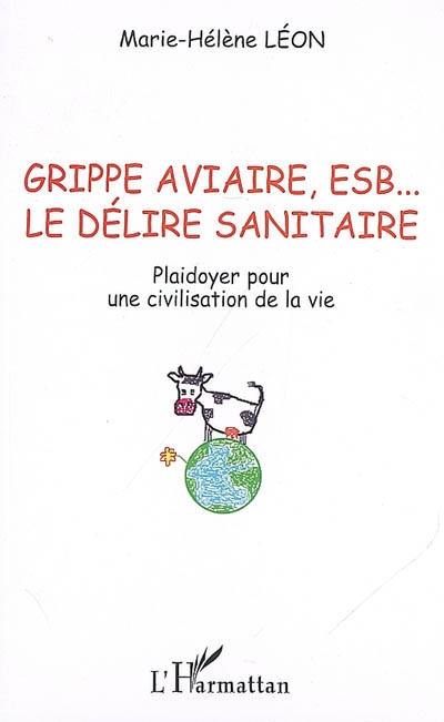 Grippe aviaire, ESB... le délire sanitaire : plaidoyer pour une civilisation de la vie