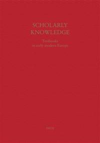 Scholarly knowledge : textbooks in early modern Europe