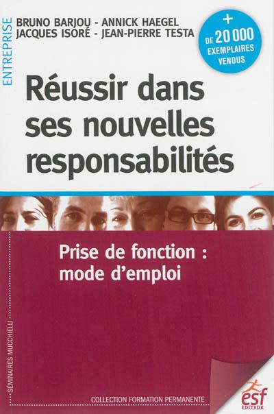 Réussir dans ses nouvelles responsabilités : prise de fonction : mode d'emploi