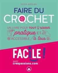 Faire du crochet : un livre pour tout savoir : pratique et accessible à tous