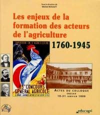 Les enjeux de la formation des acteurs de l'agriculture, 1760-1945 : actes du colloque, 19-21 janvier 1999