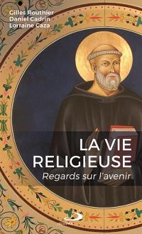 La vie religieuse : regards sur l'avenir