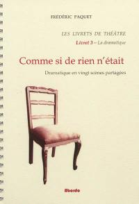 Les livrets de théâtre. Vol. 3. Comme si de rien n'était : dramatique en vingt scènes partagées