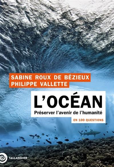 L'océan en 100 questions : protéger le poumon de la planète