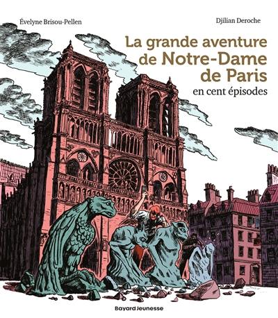 La grande aventure de Notre-Dame de Paris en cent épisodes