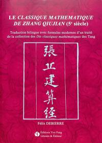 Le Classique mathématique de Zhang Qiujian (5e siècle) : traduction bilingue avec formules modernes d'un traité de la collection des Dix classiques mathématiques des Tang