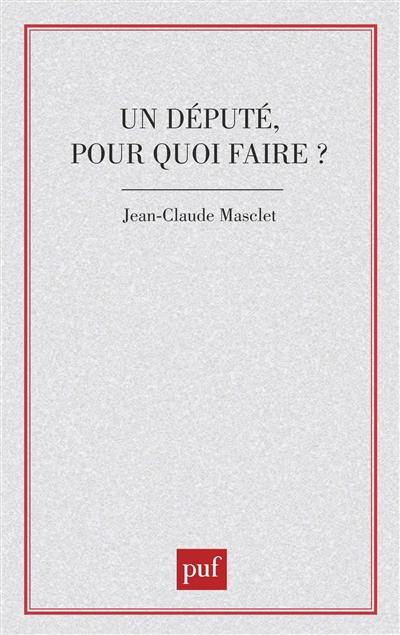 Un Député, pour quoi faire ?