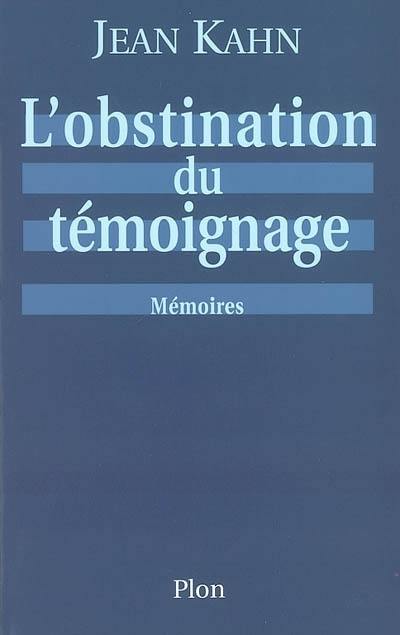 L'obstination du témoignage : mémoires