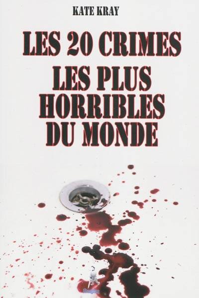 Les 20 crimes les plus horribles du monde