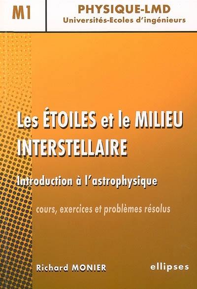 Les étoiles et le milieu interstellaire : introduction à l'astrophysique : cours, exercices et problèmes résolus, niveau M1