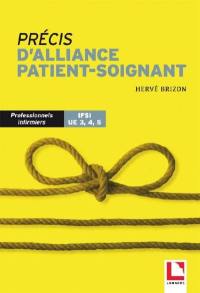 Précis d'alliance patient-soignant : dans la prise en charge quotidienne : professionnels infirmiers, IFSI, UE 3, 4, 5