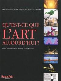 Qu'est-ce que l'art aujourd'hui ? : peinture, sculpture, installation, photographie