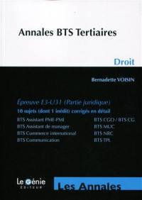 Annales BTS tertiaires, droit : E3 U31 (partie juridique), 10 sujets (dont 1 inédit) corrigés en détail : BTS assistant PME-PMI, BTS CGO-BTS CG, BTS assistant de manager, BTS MUC, BTS commerce international, BTS NRC, BTS Communication, BTS TPL